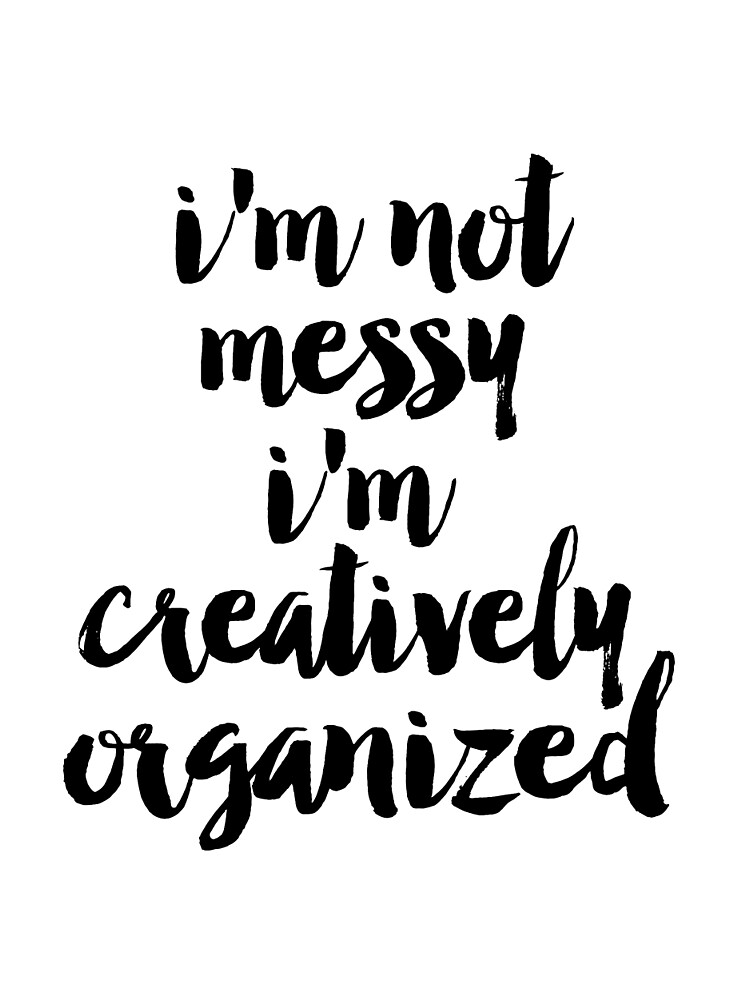 "I'm Not Messy I'm Creatively Organized poster, Bathroom ...