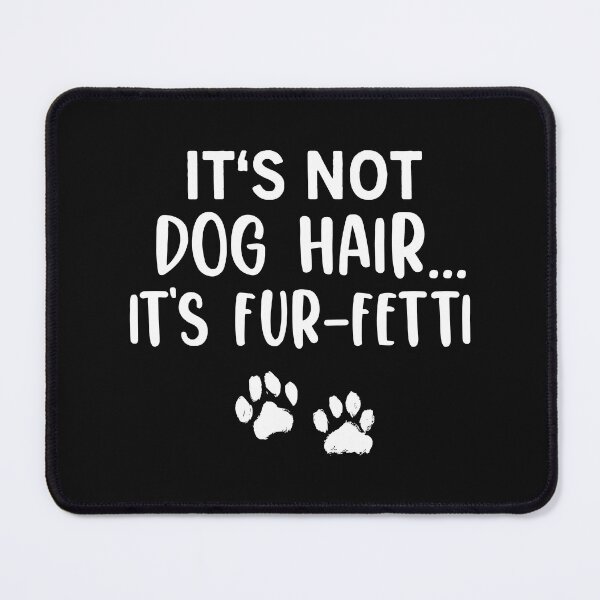 Item preview, It's Not Dog Hair It's Fur-Fetti, Dog Lover, Funny Dog designed and sold by PURPLE DIAMOND.