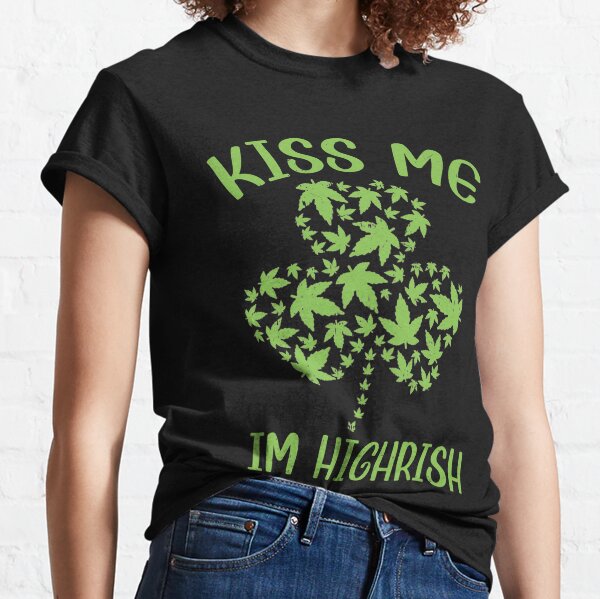 Kiss Me Im Highrish St Patricks Day Weed Marijuana 420 Classic T-Shirt