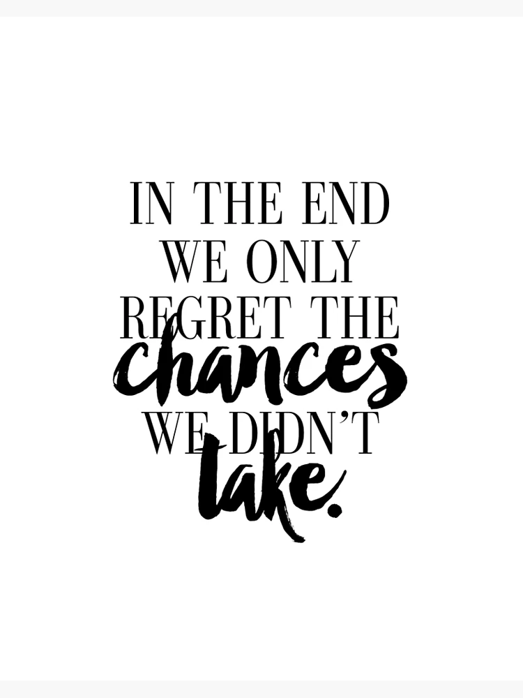 In the end we only regret the chances we didn't take - Devoted To Pink