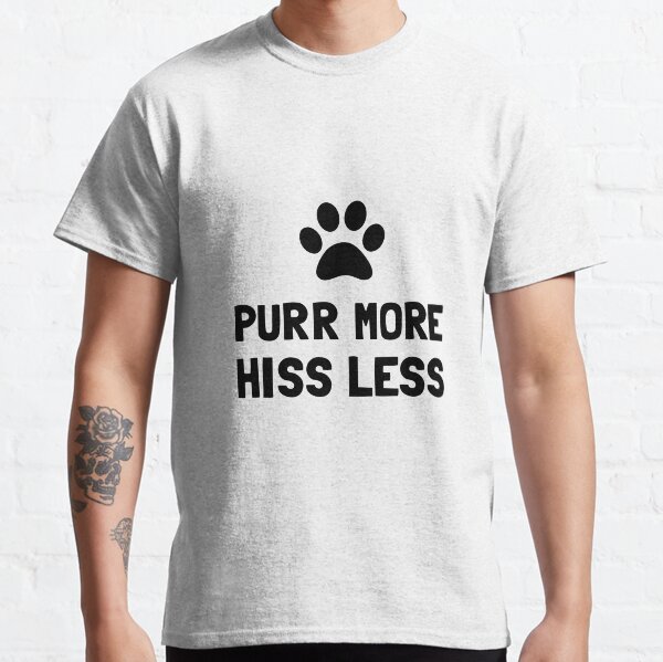 Purr More Hiss Less Classic T-Shirt
