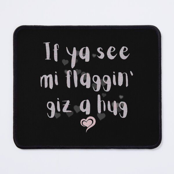 Item preview, If you see mi flaggin' giz a hug designed and sold by Darren Moon.