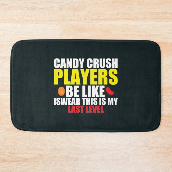 Item preview, Candy crush players be like i swear this is my last level   designed and sold by chrissdesign.