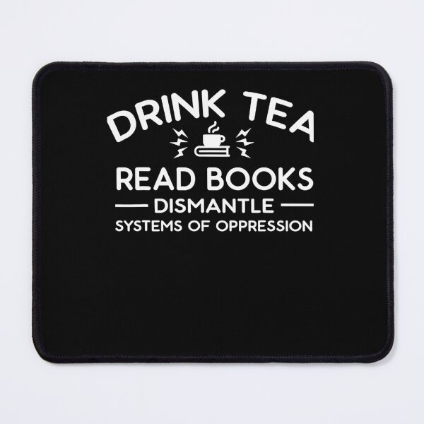 Item preview, Drink Tea Read Books Dismantle Systems Of Oppression Essential designed and sold by TracyRape.