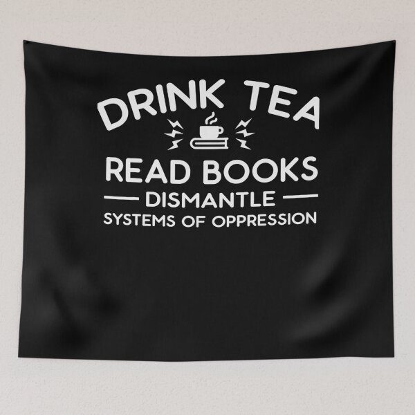 Item preview, Drink Tea Read Books Dismantle Systems Of Oppression Essential designed and sold by TracyRape.