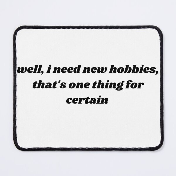 Item preview, well, i need new hobbies designed and sold by ouiouiitslucyb1.