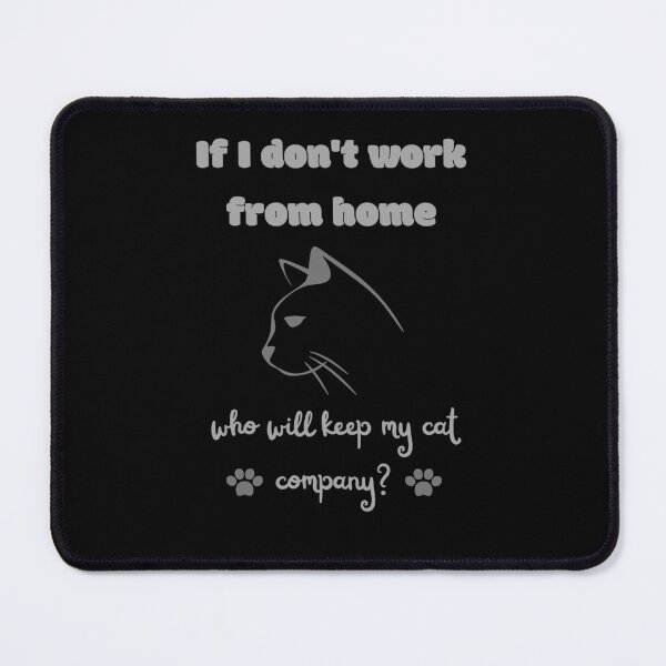 Item preview, If I don't work from home, who will keep my cat company? - remote work designed and sold by themkat.