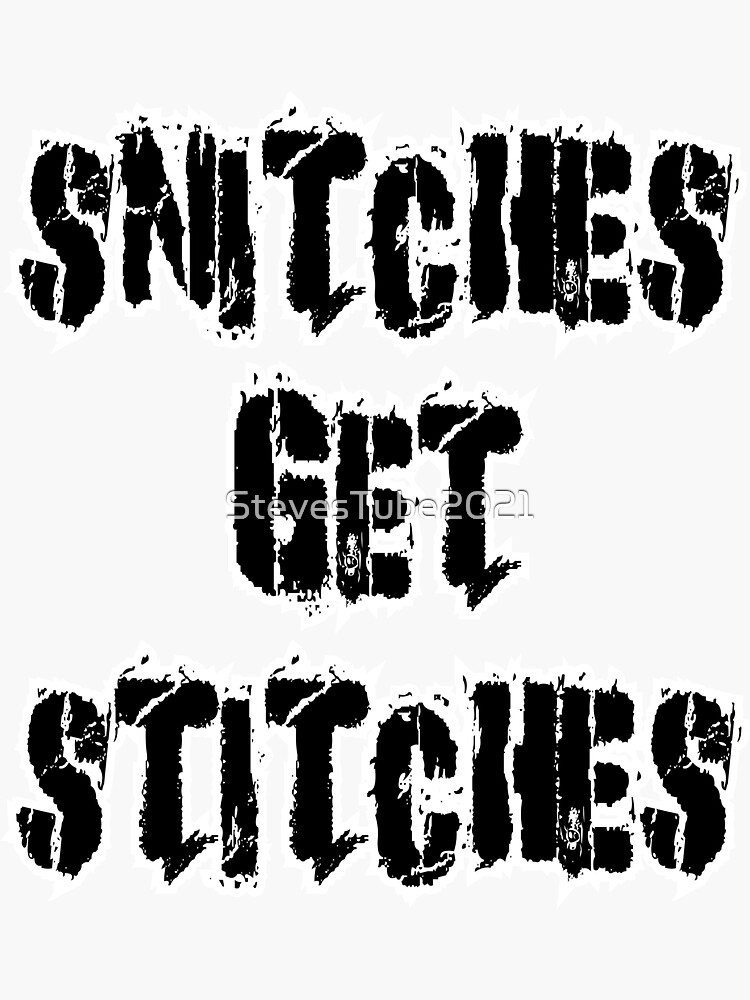 "Snitches Get Stitches" Sticker for Sale by StevesTube2021 Redbubble