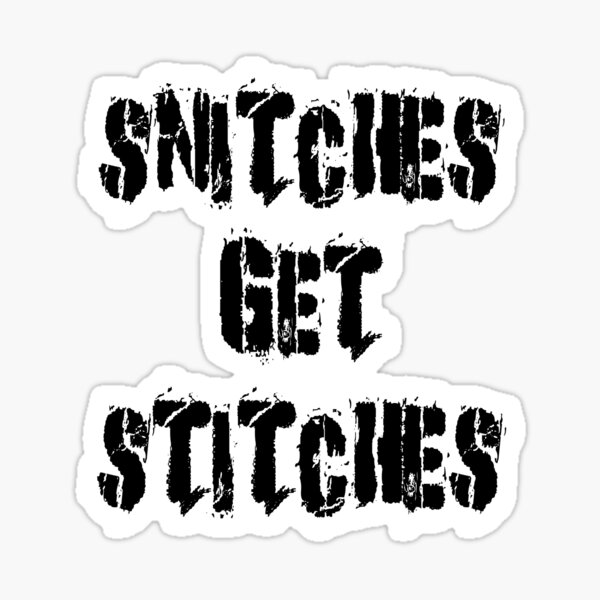 "Snitches Get Stitches" Sticker for Sale by StevesTube2021 Redbubble