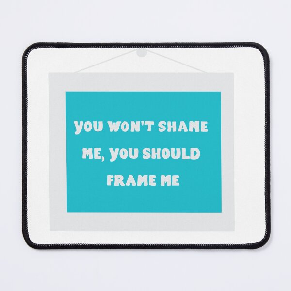 Item preview, You should frame me  designed and sold by Becky-Marie.