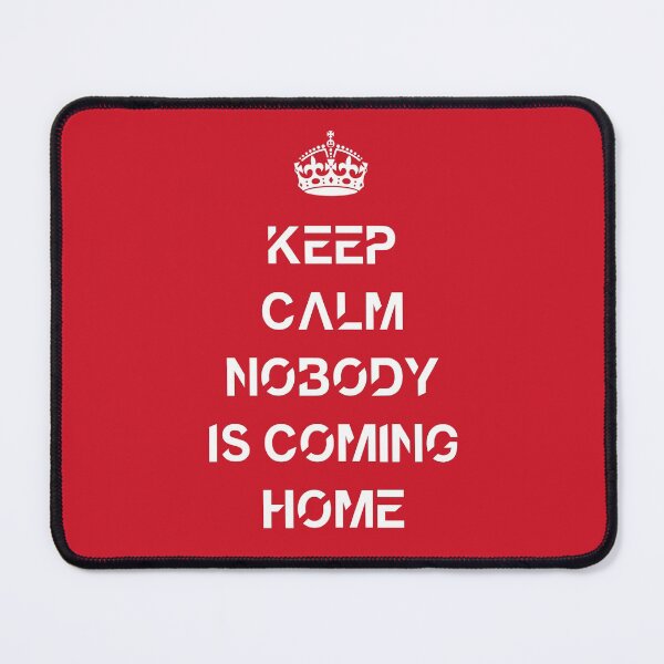 Item preview, Keep calm nobody is coming home designed and sold by Abstract-Artist.