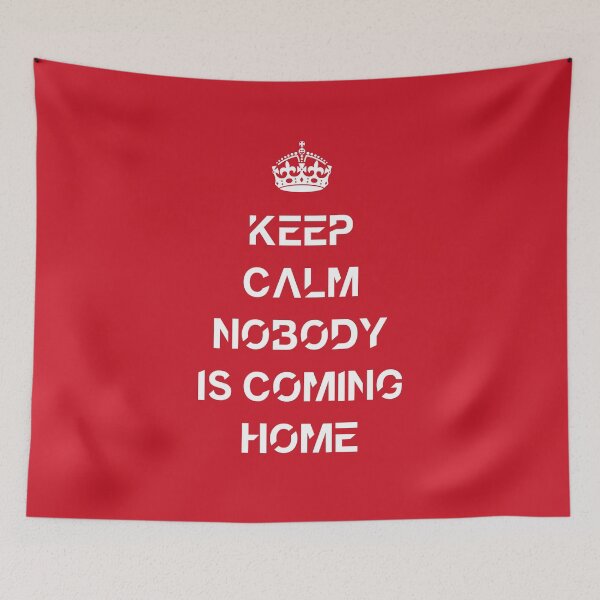 Item preview, Keep calm nobody is coming home designed and sold by Abstract-Artist.