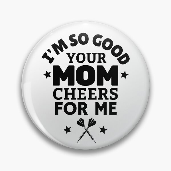 Item preview, Darts: I'm so good your mom cheers for me designed and sold by TheGreenGoat.