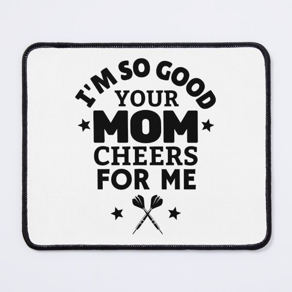 Item preview, Darts: I'm so good your mom cheers for me designed and sold by TheGreenGoat.