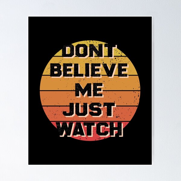 Item preview, Don't Believe Me Just Watch  designed and sold by OMCreative.