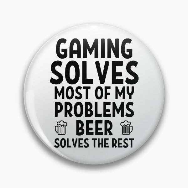 Item preview, Gaming solves most of my problems. Beer solves the rest. designed and sold by TheGreenGoat.