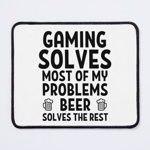 Item preview, Gaming solves most of my problems. Beer solves the rest. designed and sold by TheGreenGoat.