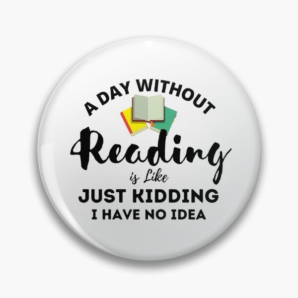 Item preview, A Day Without Reading Is Like Just Kidding I Have No Idea designed and sold by dfranc.