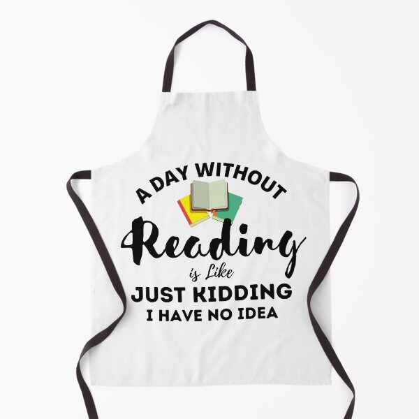 Item preview, A Day Without Reading Is Like Just Kidding I Have No Idea designed and sold by dfranc.