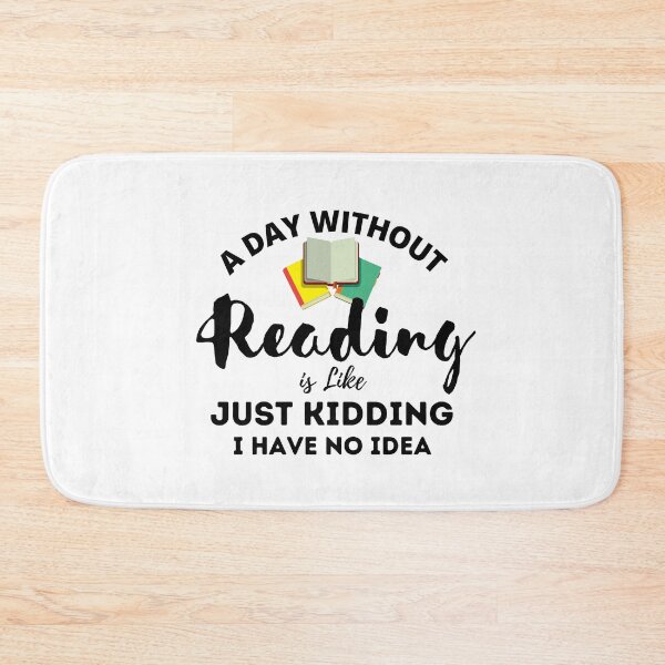 Item preview, A Day Without Reading Is Like Just Kidding I Have No Idea designed and sold by dfranc.