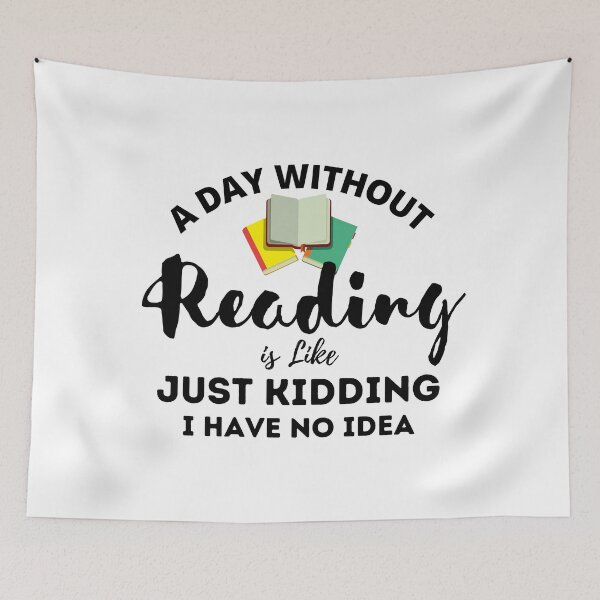 Item preview, A Day Without Reading Is Like Just Kidding I Have No Idea designed and sold by dfranc.