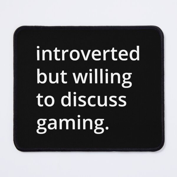 Item preview, introverted but willing to discuss gaming. designed and sold by MSA-42.