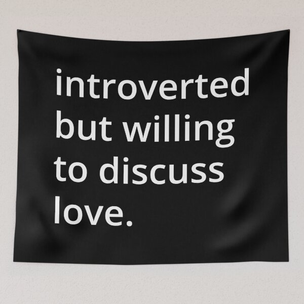 Item preview, introverted but willing to discuss love. designed and sold by MSA-42.