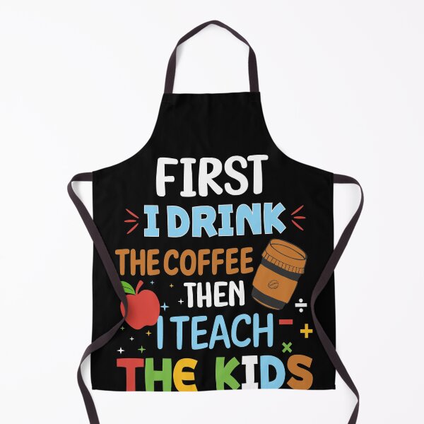 Item preview, First I Drink The Coffee Then I Teach The kids For Coffee Lovers designed and sold by mohalaz.