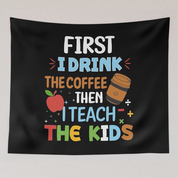 Item preview, First I Drink The Coffee Then I Teach The kids For Coffee Lovers designed and sold by mohalaz.