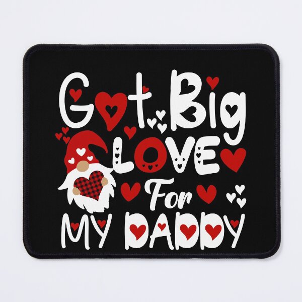 Item preview, Got Big Love For My Daddy Happy Valentines Day designed and sold by Echo Dusk.