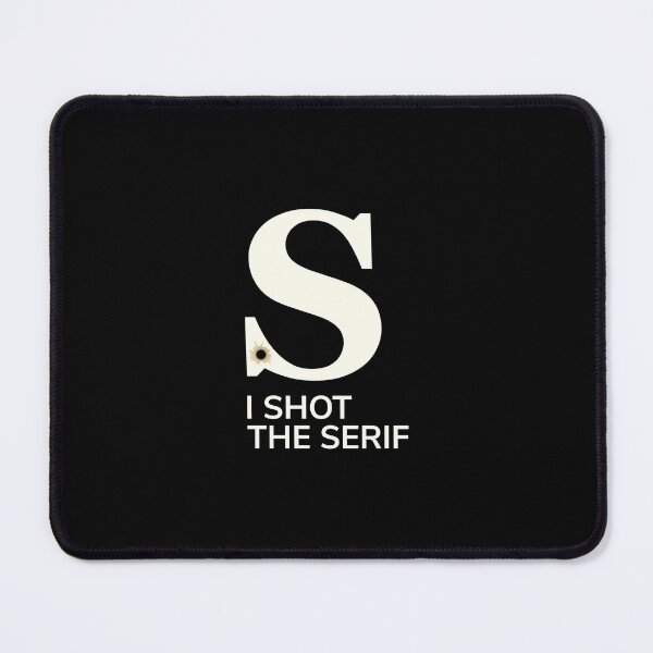 Item preview, I shot the serif | Designer humor designed and sold by projectpima.