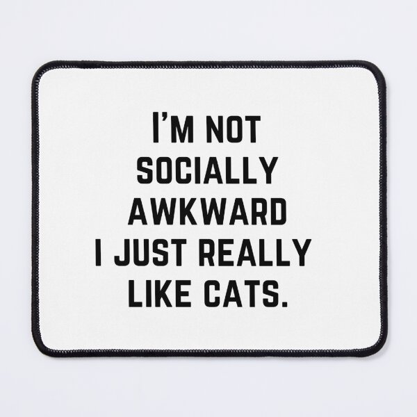 Item preview, I'm not socially awkward i just really like cats designed and sold by Magic-Stone.