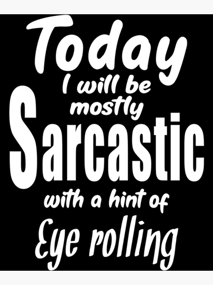 "Sarcastic and eye Rolling perfect combination " Poster for Sale by