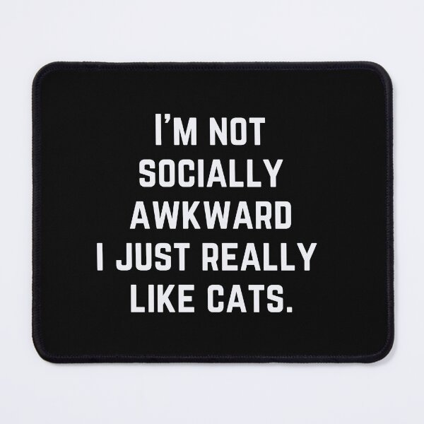 Item preview, I'm not socially awkward i just really like cats designed and sold by Magic-Stone.
