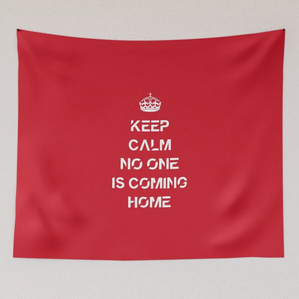 Item preview, Keep calm no one is coming home designed and sold by Abstract-Artist.