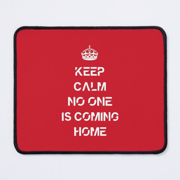 Item preview, Keep calm no one is coming home designed and sold by Abstract-Artist.