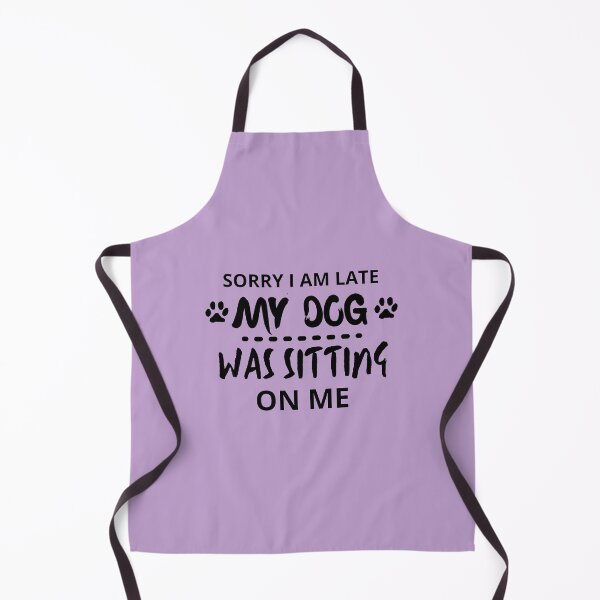 Item preview, Sorry I am Late My Dog Was Sitting On Me designed and sold by Hoffman-Design.