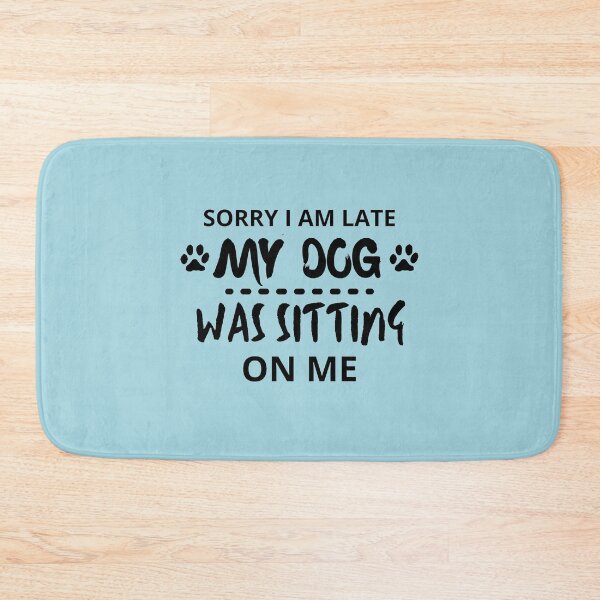 Item preview, Sorry I am Late My Dog Was Sitting On Me designed and sold by Hoffman-Design.