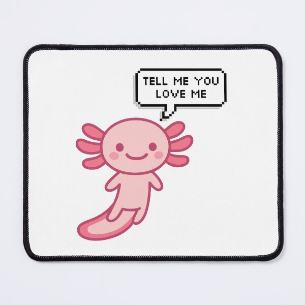 Item preview, Tell me you love me - Axolotl funny memes - Pink chibi kawai Axolotl designed and sold by Zeeprint ★★★★★.