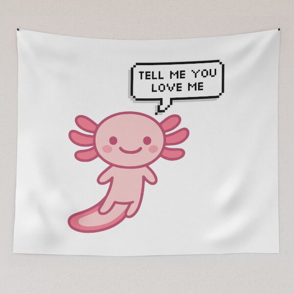 Item preview, Tell me you love me - Axolotl funny memes - Pink chibi kawai Axolotl designed and sold by Zeeprint ★★★★★.