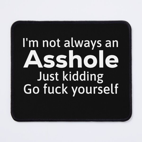 Item preview, I'm Not Always An Asshole Just Kidding Go Fuck Yourself T-shirt,funny Asshole t-shirt ,Birthday Gift Shirt, Gift Idea T-Shirt,Christmas Gift, Holiday Gift designed and sold by Djikou.