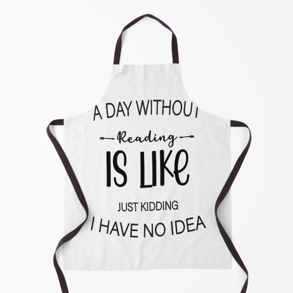 Item preview, A Day Without Reading Is Like Just Kidding I Have No Idea designed and sold by millionair3.