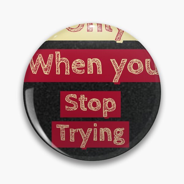 Item preview, You Only Fail When You Stop Trying.motivational slogan words designed and sold by Joseph Mizovic.