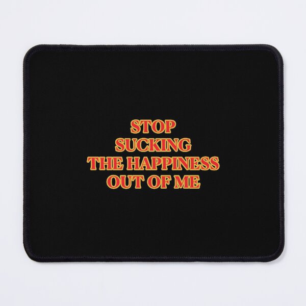 Item preview, Stop Sucking the Happiness out of ME designed and sold by janraydesigns.