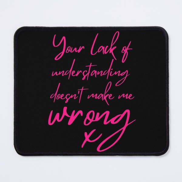 Item preview, Your Lack of Understanding Doesn't Make Me Wrong x designed and sold by SunnyAlloy.