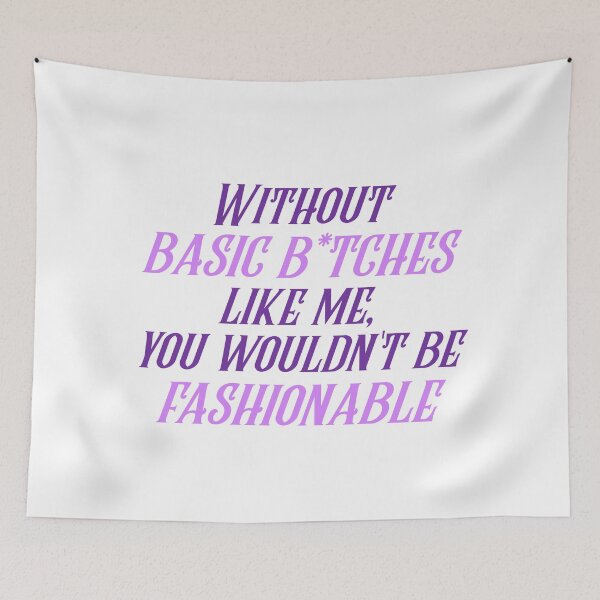 Item preview, Without basic b*tches like me, you wouldn't be fashionable designed and sold by designair.