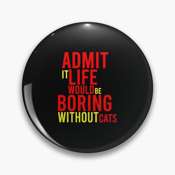 Item preview, Admítelo, la vida sería aburrida sin gatos gato gracioso designed and sold by youssef9912.