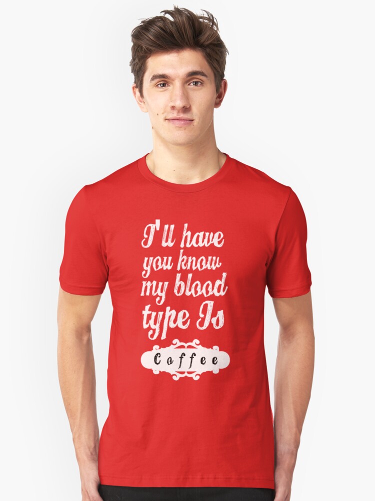 i-ll-have-you-know-my-blood-type-is-coffee-t-shirt-by-divertions