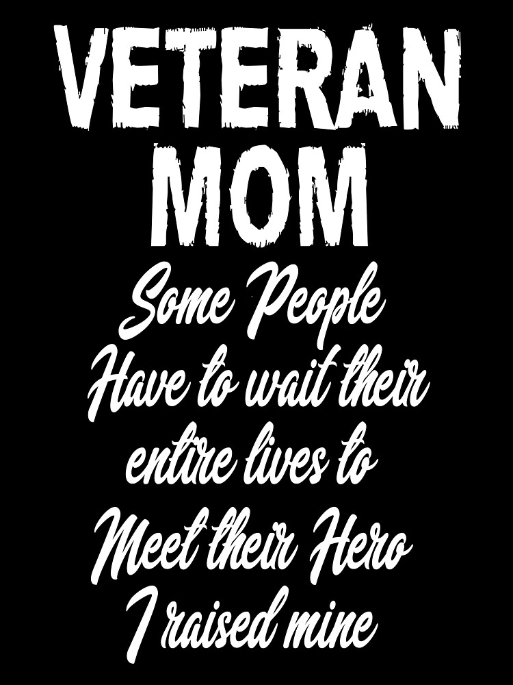 Veteran To My Mom I Know It's Not Easy For A Woman To Raise A