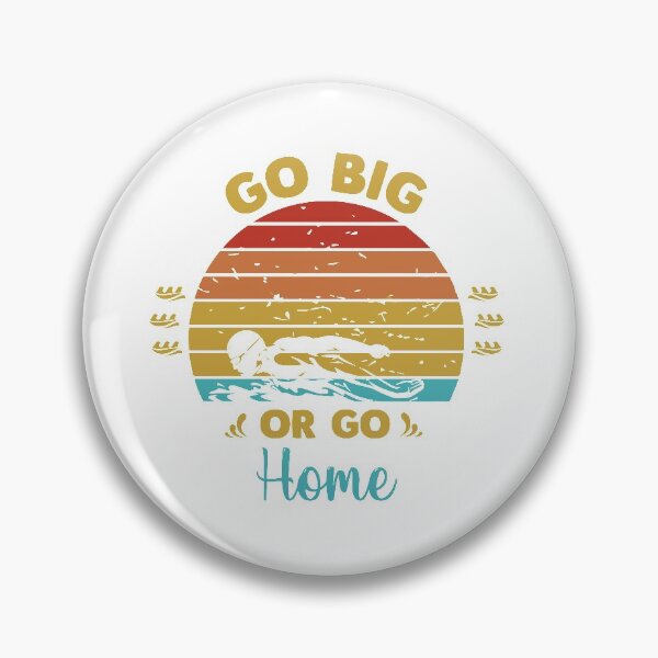 Item preview, Go big or go home designed and sold by swimarts.